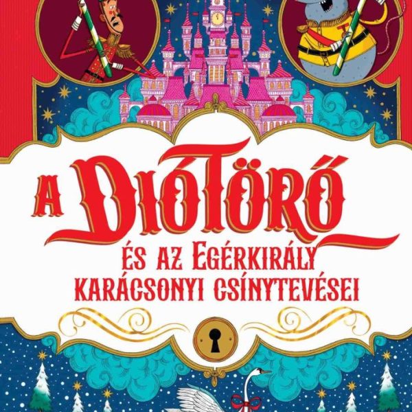 A DIÓTÖRŐ ÉS AZ EGÉRKIRÁLY KARÁCSONYI CSÍNYTEVÉSEI