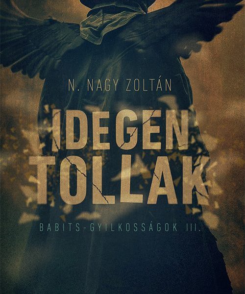 IDEGEN TOLLAK - BABITS- GYILKOSSÁGOK III.