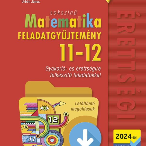 SOKSZÍNŰ MATEMATIKA FELADATGYŰJTEMÉNY 11-12. OSZTÁLY (2024-TŐL )