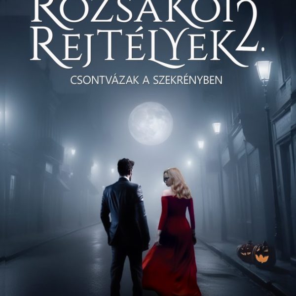 RÓZSAKŐI REJTÉLYEK 2. - CSONTVÁZAK A SZEKRÉNYBEN