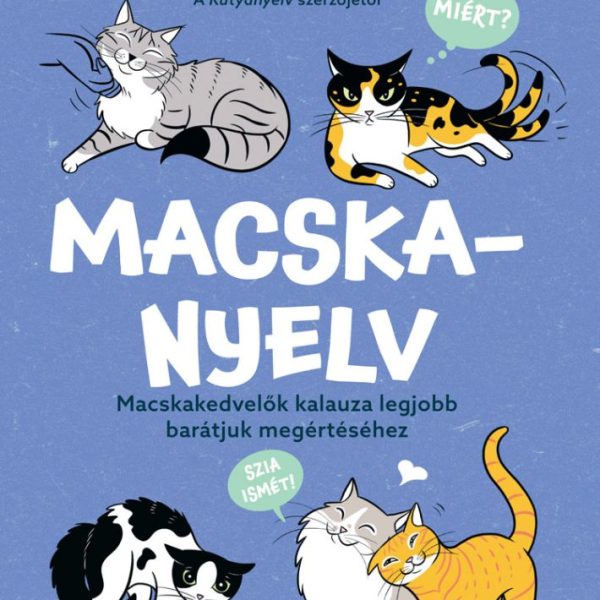 MACSKANYELV - MACSKAKEDVELŐK KALAUZA LEGJOBB BARÁTJUK MEGÉRTÉSÉHEZ