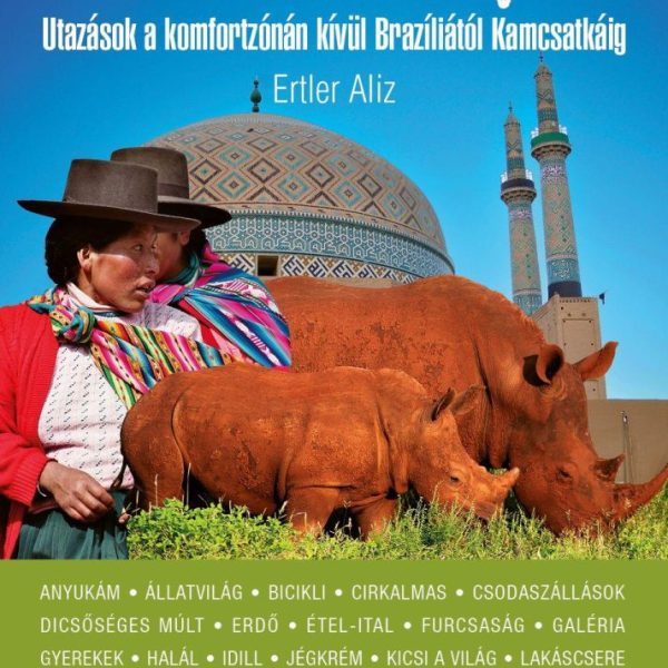 MENNI KELL - UTAZÁSOK A KOMFORTZÓNÁN KÍVÜL BRAZÍLIÁTÓL KAMCSATKÁIG