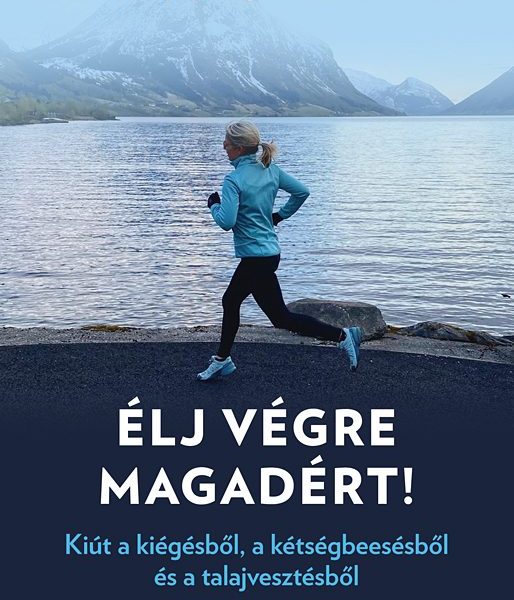 ÉLJ VÉGRE MAGADÉRT! - KIÚT A KIÉGÉSBŐL, A KÉTSÉGBEESÉSBŐL ÉS A TALAJVESZTÉSBŐL