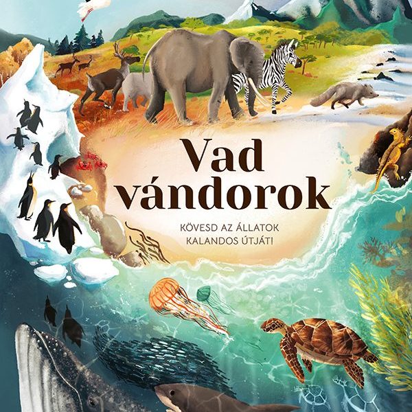 VAD VÁNDOROK - KÖVESD AZ ÁLLATOK KALANDOS ÚTJÁT!