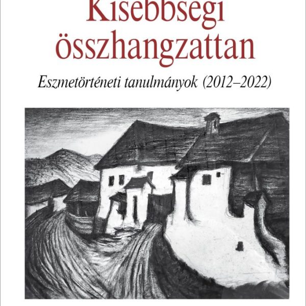 KISEBBSÉGI ÖSSZHANGZATTAN - ESZMETÖRTÉNETI TANULMÁNYOK (2012-2022)