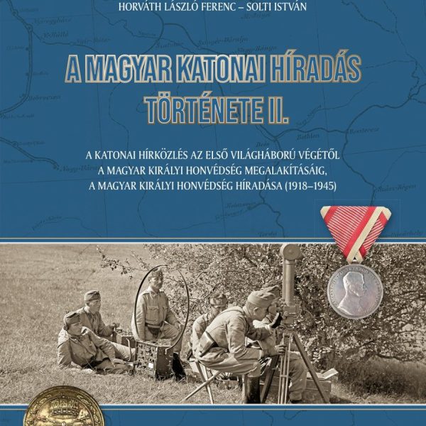 A MAGYAR KATONAI HÍRADÁS TÖRTÉNETE II.