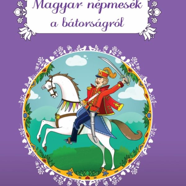 MAGYAR NÉPMESÉK A BÁTORSÁGRÓL