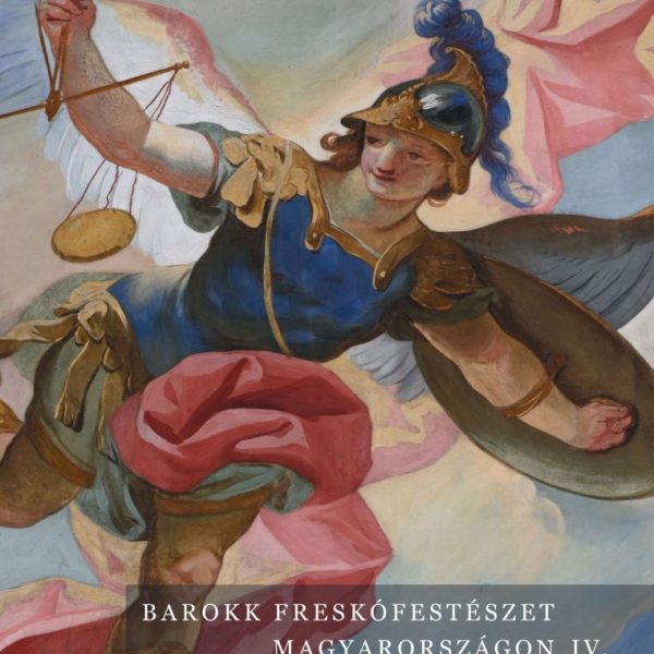 BAROKK FRESKÓFESTÉSZET MAGYARORSZÁGON IV - BUDAPEST ÉSZAKKELET  M.O ÉS AZ ALFÖLD