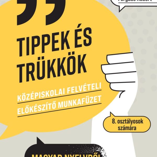 TIPPEK ÉS TRÜKKÖK - KÖZÉPISKOLAI FELVÉTELI ELŐKÉSZÍTŐ MF. 8. OSZT. MAGYAR NYELV