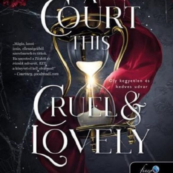 A COURT THIS CRUEL AND LOVELY - OLY KEGYETLEN ÉS KEDVES UDVAR