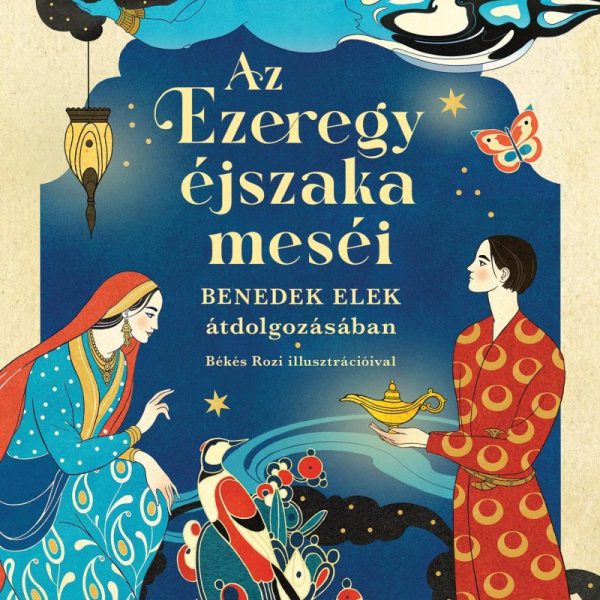 AZ EZEREGYÉJSZAKA MESÉI - BENEDEK ELEK ÁTDOLGOZÁSÁBAN