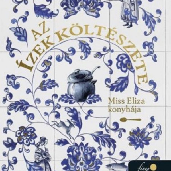 AZ ÍZEK KÖLTÉSZETE - MISS ELIZA KONYHÁJA
