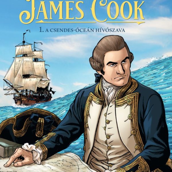 JAMES COOK - 1. A CSENDES-ÓCEÁN HÍVÓSZAVA