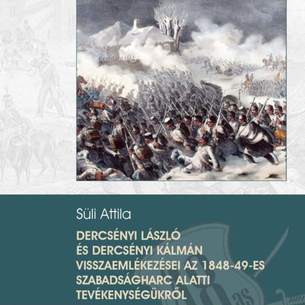 DERCSÉNYI LASZLÓ ÉS DERCSÉNYI KÁLMÁN VISSZAEMLÉKEZÉSEI AZ 1848-49-ES SZABADSÁGHA