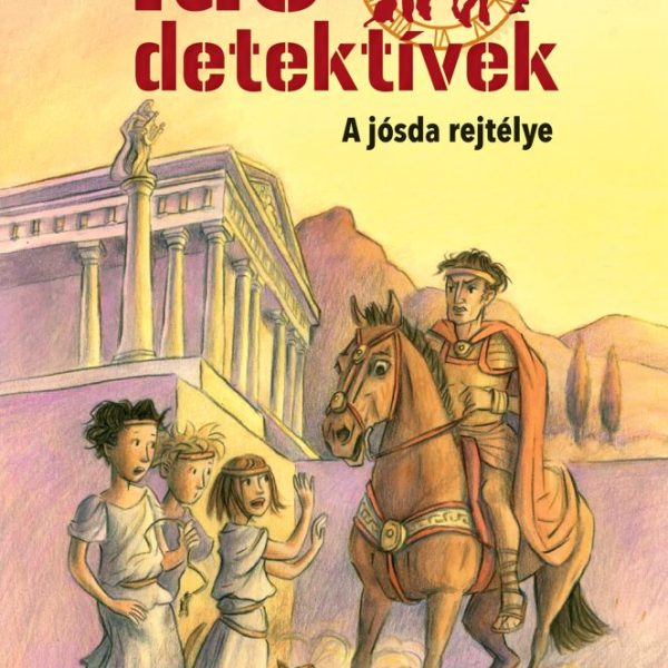 A JÓSDA REJTÉLYE (IDŐDETEKTÍVEK 6.) 2. KIADÁS