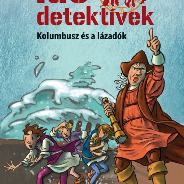 KOLUMBUSZ ÉS A LÁZADÓK (IDŐDETEKTÍVEK 26.) 2. KIADÁS