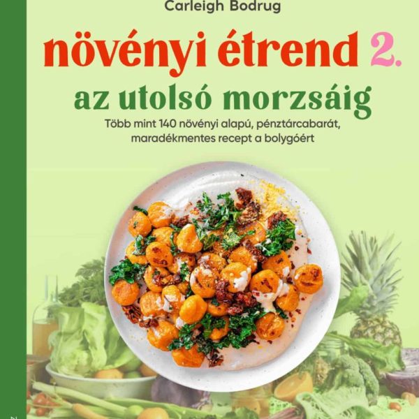 NÖVÉNYI ÉTREND 2 - AZ UTOLSÓ MORZSÁIG
