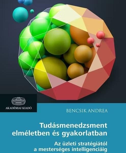 TUDÁSMENEDZSMENT ELMÉLETBEN ÉS GYAKORLATBAN - AZ ÜZLETI STRATÉGIÁTÓL A MESTERSÉG
