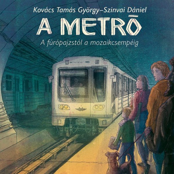 A METRÓ - A FÚRÓPAJZSTÓL A MOZAIKCSEMPÉIG