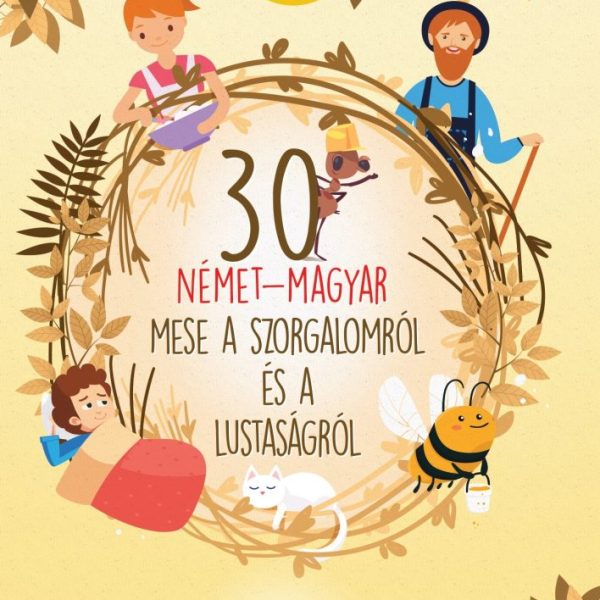 30 NÉMET-MAGYAR MESE A  SZORGALOMRÓL ÉS A LUSTASÁGRÓL