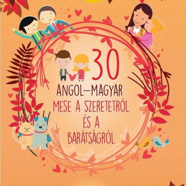 30 ANGOL-MAGYAR MESE A SZERETETRŐL ÉS A BARÁTSÁGRÓL