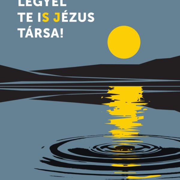 LEGYÉL TE IS JÉZUS TÁRSA! - JEZSUITA KÉZIKÖNYV A HIVATÁSGONDOZÁSHOZ