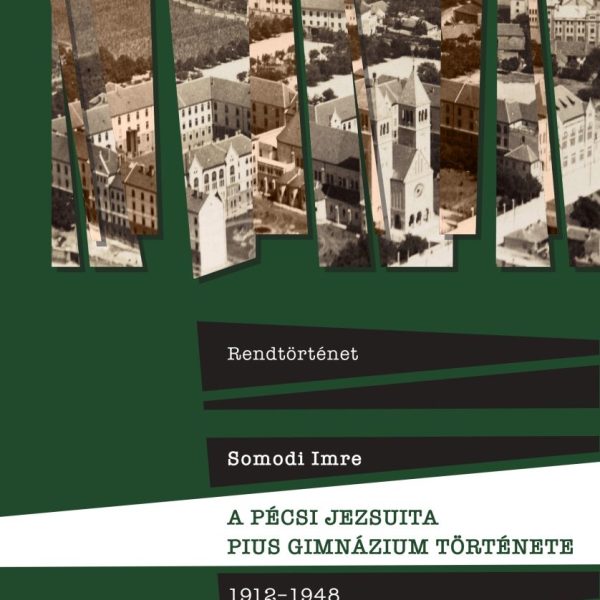 RENDTÖRTÉNET - A PÉCSI JEZSUITA PIUS GIMNÁZIUM TÖRTÉNETE 1912-1948