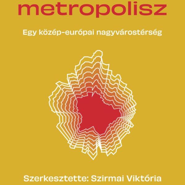 BUDAPEST METROPOLISZ - EGY KÖZÉP-EURÓPAI NAGYVÁROSTÉRSÉG