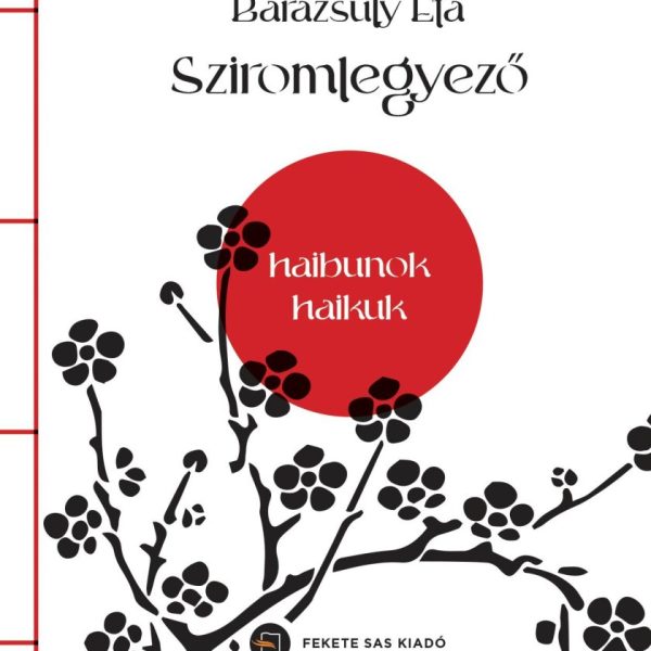 SZIROMLEGYEZŐ - HAIBUNOK, HAIKUK