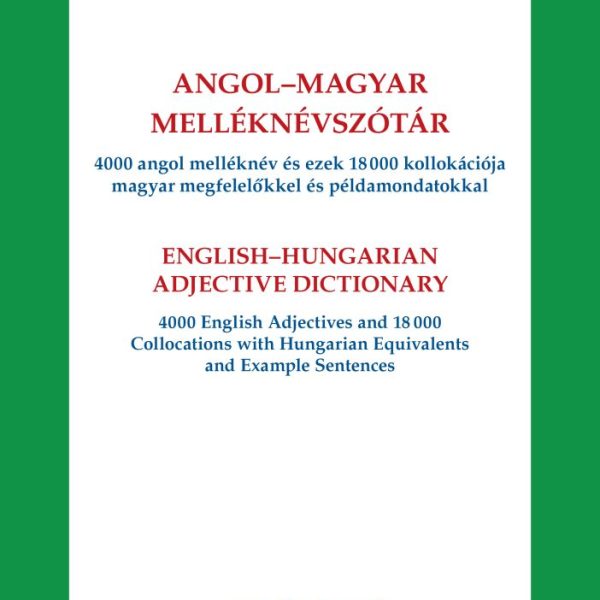 ANGOL-MAGYAR MELLÉKNÉVSZÓTÁR - 4000 ANGOL MELLÉKNÉV ÉS EZEK 18000 KOLLOKÁCIÓJA..
