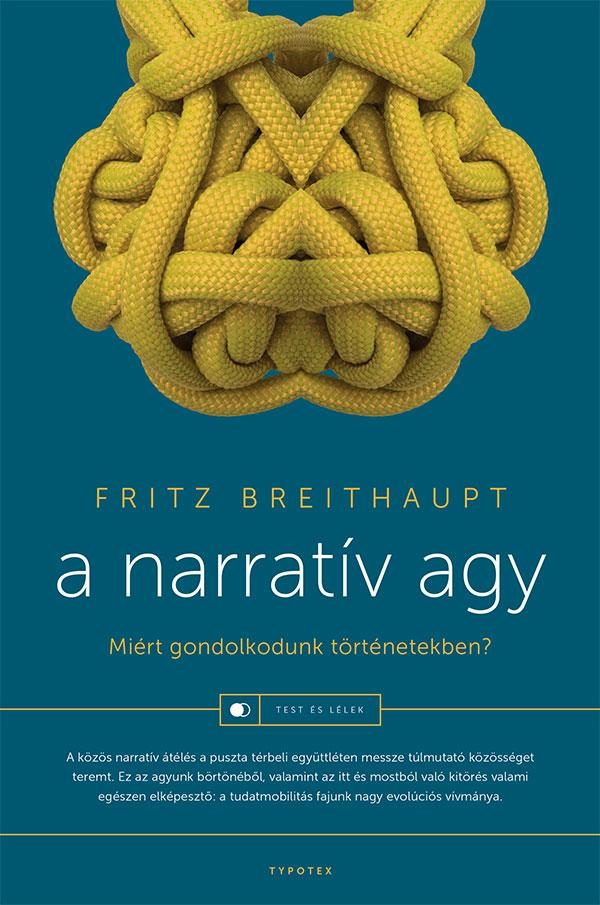 A NARRATÍV AGY - MIÉRT GONDOLKODUNK TÖRTÉNETEKBEN?