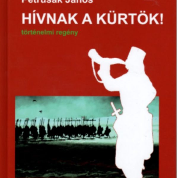 HÍVNAK A KÜRTÖK! - TÖRTÉNELMI REGÉNY