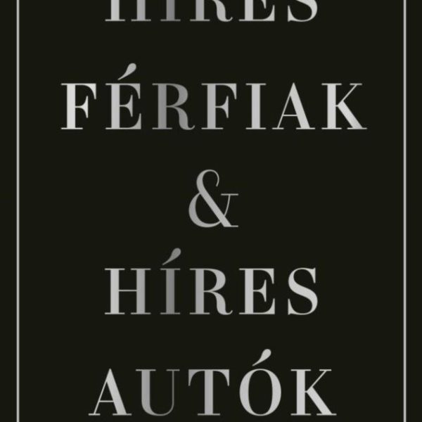 HÍRES FÉRFIAK & HÍRES AUTÓK