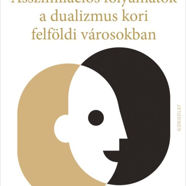ASSZIMILÁCIÓS FOLYAMATOK A DUALIZMUS KORI FELFÖLDI VÁROSOKBAN