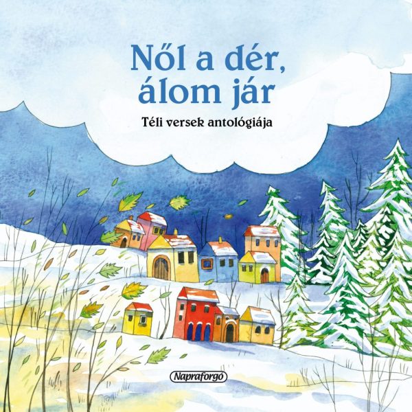 NŐL A DÉR, ÁLOM JÁR (ÚJ) - TÉLI VERSEK ANTALÓGIÁJA - MAGYAR KLASSZIKUSOK
