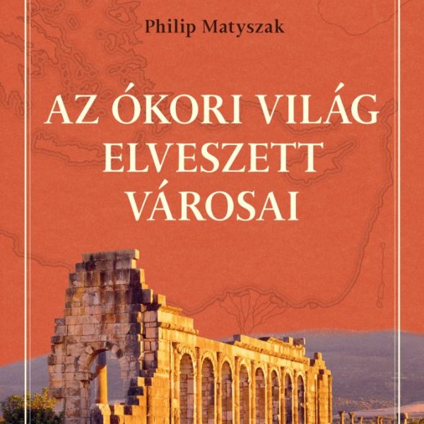 AZ ÓKORI VILÁG ELVESZETT VÁROSAI