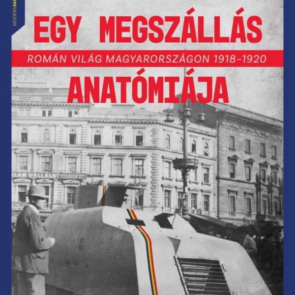 EGY MEGSZÁLLÁS ANATÓMIÁJA - ROMÁN VILÁG MAGYARORSZÁGON 1918-1920