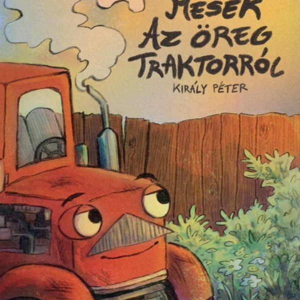 MESÉK AZ ÖREGTRAKTORRÓL