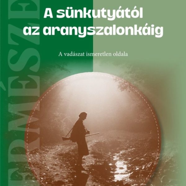 A SÜNKUTYÁTÓL AZ ARANYSZALONKÁIG