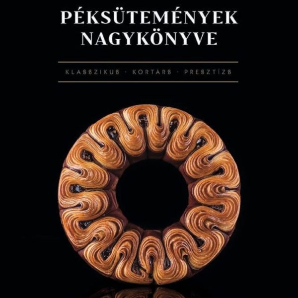 A PÉKSÜTEMÉNYEK NAGYKÖNYVE - KLASSZIKUS-KORTÁRS-PRESZTÍZS