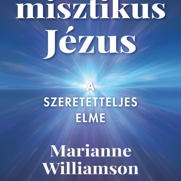 A MISZTIKUS JÉZUS - A SZERETETTELJES ELME