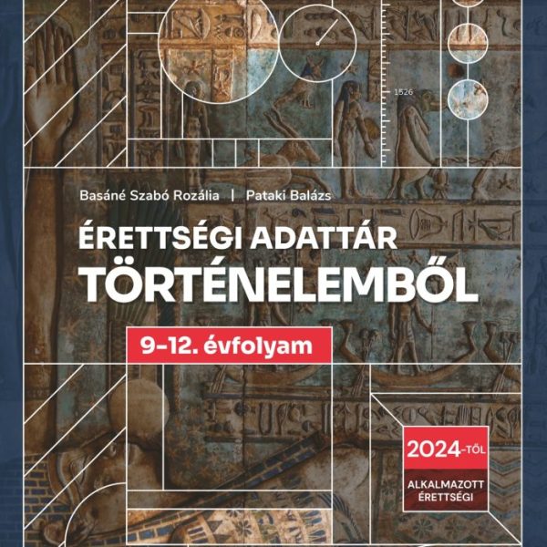 ÉRETTSÉGI ADATTÁR TÖRTÉNELEMBŐL 9-12. ÉVFOLYAM (2024)