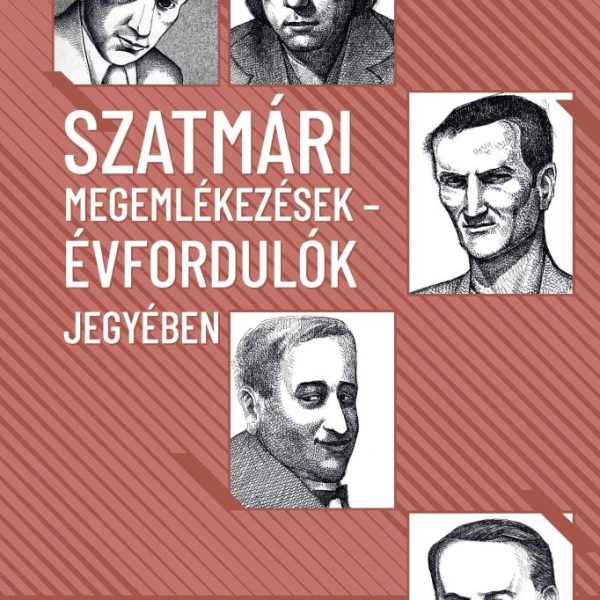 SZATMÁRI MEGEMLÉKEZÉSEK - ÉVFORDULÓK JEGYÉBEN