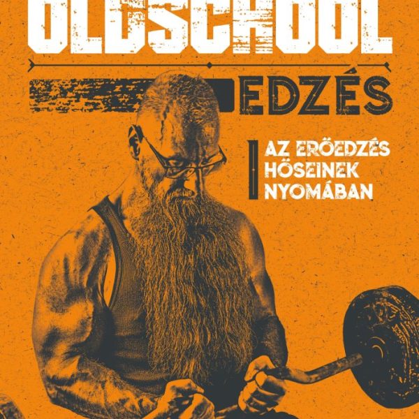 OLDSCHOOL EDZÉS - AZ ERŐEDZÉS HŐSIENEK NYOMÁBAN