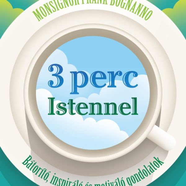 3 PERC ISTENNEL - BÁTORÍTÓ, INSPIRÁLÓ ÉS MOTIVÁLÓ GONDOLATOK