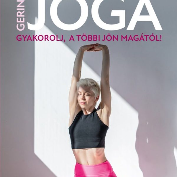 GERINCJÓGA - GYAKOROLJ, A TÖBBI JÖN MAGÁTÓL!
