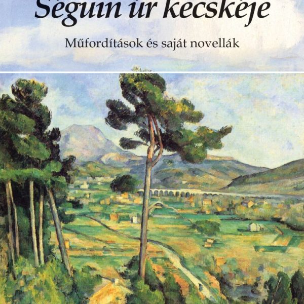 SÉGUIN ÚR KECSKÉJE - MŰFORDÍTÁSOK ÉS SAJÁT NOVELLÁK