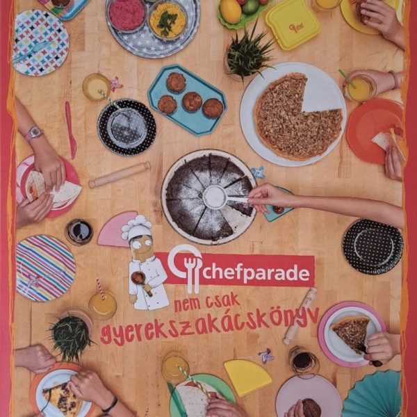 CHEFPARADE, NEM CSAK GYEREKSZAKÁCSKÖNYV - ÚJ BŐVÍTETT KIADÁS