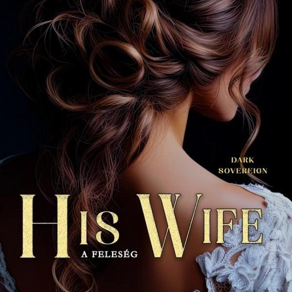 HIS WIFE - A FELESÉG (DARK SOVEREIGN II.)