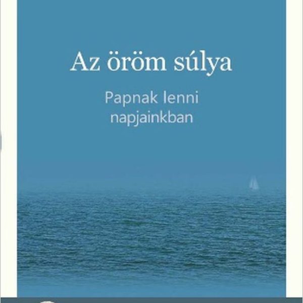 AZ ÖRÖM SÚLYA - PAPNAK LENNI NAPJAINKBAN